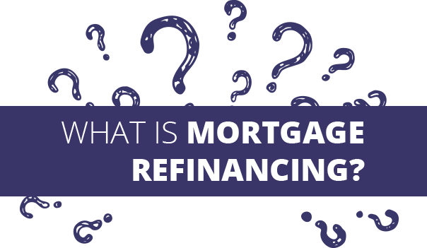 What is mortgage refinancing?